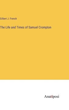 portada The Life and Times of Samuel Crompton (en Inglés)