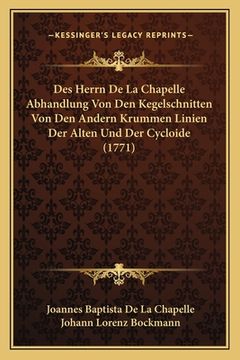portada Des Herrn De La Chapelle Abhandlung Von Den Kegelschnitten Von Den Andern Krummen Linien Der Alten Und Der Cycloide (1771) (en Alemán)