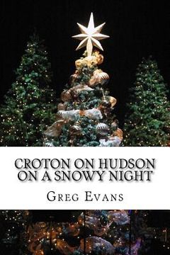 portada Croton On Hudson On A Snowy Night: Poems