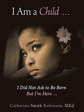 portada I am a Child. I did not ask to be Born but i'm Here. (en Inglés)
