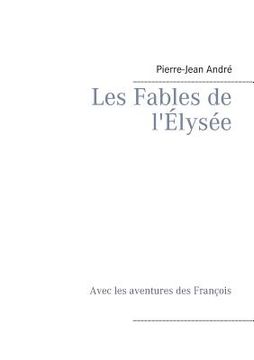 portada Les Fables de l'Élysée: Avec les aventures des François (en Francés)