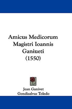 portada amicus medicorum magistri ioannis ganiueti (1550) (en Inglés)