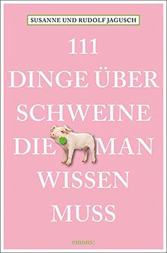 portada 111 Dinge Über Schweine, die man Wissen Muss (in German)
