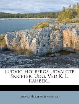 portada Ludvig Holbergs Udvalgte Skrifter, Udg. Ved K. L. Rahbek... (in Danés)
