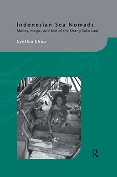 portada Indonesian sea Nomads: Money, Magic and Fear of the Orang Suku Laut (Routledgecurzon-Iias Asian Studies Series) (en Inglés)