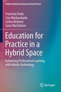 portada Education for Practice in a Hybrid Space: Enhancing Professional Learning with Mobile Technology (en Inglés)