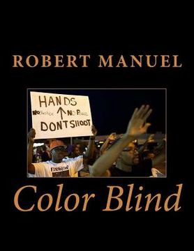 portada Color Blind: Synopsis Racism in America have drain the black commuties and everybody is now exhausted. What we see happening to us (en Inglés)