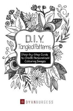 portada D. I. Y. Tangled Patterns: Step-by-Step Guide to Create Personalised Colouring Images (en Inglés)
