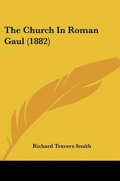 portada the church in roman gaul (1882) (in English)