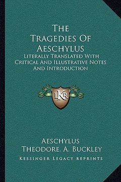 portada the tragedies of aeschylus: literally translated with critical and illustrative notes and introduction (en Inglés)
