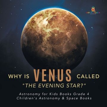 portada Why is Venus Called "The Evening Star?" Astronomy for Kids Books Grade 4 Children's Astronomy & Space Books (en Inglés)