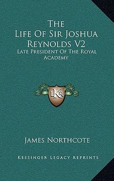 portada the life of sir joshua reynolds v2: late president of the royal academy