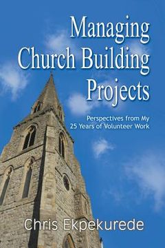 portada Managing Church Building Projects: Perspectives from My 25 Years of Volunteer Work (en Inglés)