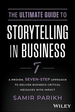 portada The Ultimate Guide to Storytelling in Business: A Proven, Seven-Step Approach to Deliver Business-Critical Messages With Impact (in English)