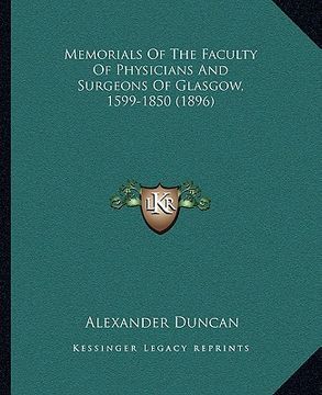 portada memorials of the faculty of physicians and surgeons of glasgow, 1599-1850 (1896) (in English)