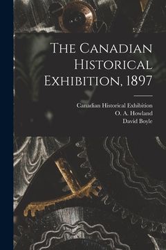 portada The Canadian Historical Exhibition, 1897 [microform] (en Inglés)