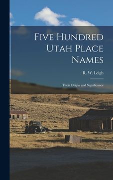 portada Five Hundred Utah Place Names: Their Origin and Significance (en Inglés)