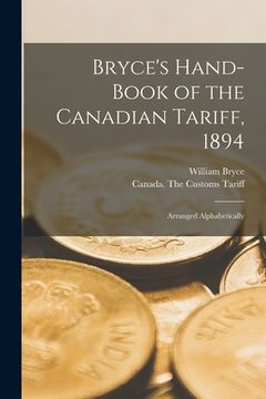 portada Bryce's Hand-book of the Canadian Tariff, 1894 [microform]: Arranged Alphabetically