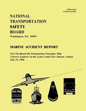 portada Marine Accident Report: Fire On Board the Panamanian Passenger Ship Universe Explorer in the Lynn Canal Near Juneau, Alaska July 27, 1996
