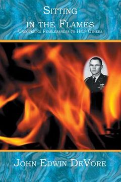 portada Sitting in the Flames: Uncovering Fearlessness to Help Others (en Inglés)