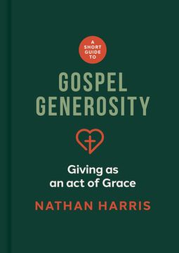 portada A Short Guide to Gospel Generosity: Giving as an Act of Grace (en Inglés)