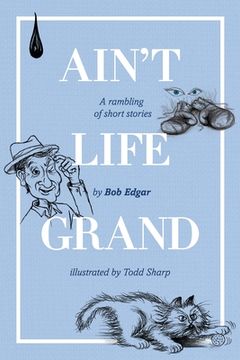 portada Ain'T Life Grand: A Rambling of Short Stories (en Inglés)