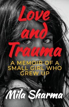 portada Love and Trauma: A Memoir of a Small Girl Who Grew Up (en Inglés)