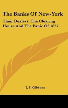 portada the banks of new-york: their dealers, the clearing house and the panic of 1857 (en Inglés)