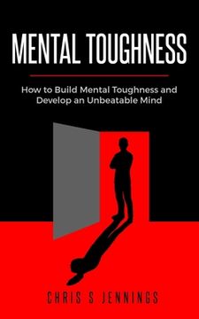 portada Mental Toughness: How to Build Mental Toughness and Develop an Unbeatable Mind (en Inglés)