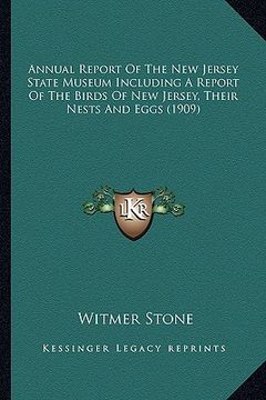 portada annual report of the new jersey state museum including a report of the birds of new jersey, their nests and eggs (1909) (en Inglés)