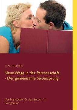 portada Neue Wege in der Partnerschaft - der Gemeinsame Seitensprung: Das Handbuch für den Besuch im Swingerclub (en Alemán)