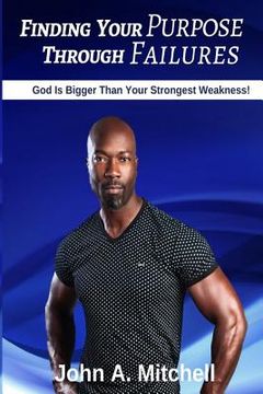 portada Finding Your Purpose Through Failures: God is Bigger Than Your Greatest Weakness