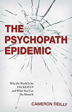 portada The Psychopath Epidemic: Why the World is so F*Cked up and What you can do About it 