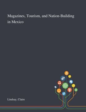 portada Magazines, Tourism, and Nation-Building in Mexico (en Inglés)