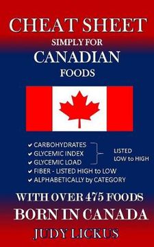 portada CHEAT SHEET Simply for CANADIAN Foods: CARBOHYDRATE, GLYCEMIC INDEX, GLYCEMIC LOAD FOODS Listed from LOW to HIGH + High FIBER FOODS Listed from HIGH T (en Inglés)