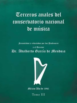 portada Terceros Anales del Conservatorio Nacional de Música: Formulados y Redactados por los Profesores y el Director. México año de 1941. Tomo iii