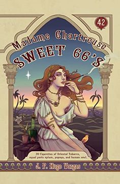 portada Madame Chartreuse Sweet 66'Sw 20 Cigarettes of Oriental Tobacco, Equal Parts Opium, Papaya, and Human Soul (en Inglés)