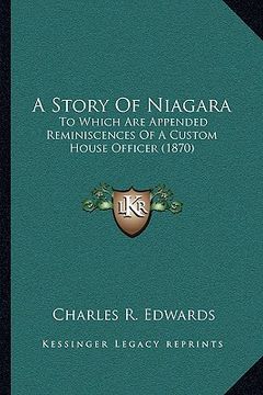 portada a story of niagara: to which are appended reminiscences of a custom house officer (1870) (en Inglés)
