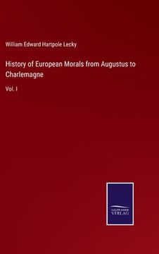 portada History of European Morals from Augustus to Charlemagne: Vol. I (in English)