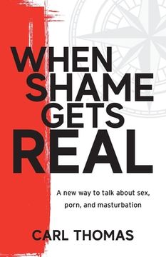 portada When Shame Gets Real: A new way to Talk About Sex, Porn, and Masturbation 