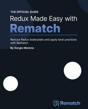 portada Redux Made Easy with Rematch: Reduce Redux boilerplate and apply best practices with Rematch (in English)