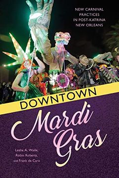 portada Downtown Mardi Gras: New Carnival Practices in Post-Katrina new Orleans (in English)