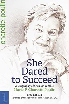 portada She Dared to Succeed: A Biography of the Honourable Marie-P. Charette-Poulin (Biography and Memoirs) (en Inglés)