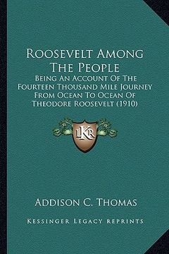 portada roosevelt among the people: being an account of the fourteen thousand mile journey from being an account of the fourteen thousand mile journey fro (en Inglés)