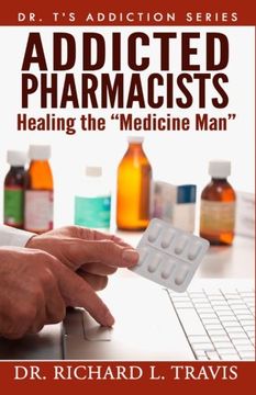 portada Addicted Pharmacists: Healing the "Medicine Man" (Dr. T's Addiction Series)