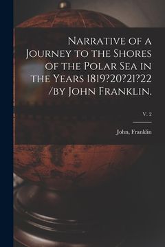 portada Narrative of a Journey to the Shores of the Polar Sea in the Years 1819?20?21?22 /by John Franklin.; v. 2