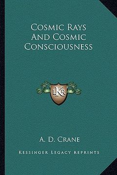 portada cosmic rays and cosmic consciousness (en Inglés)