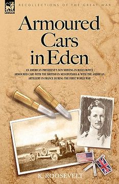 portada armoured cars in eden - an american president's son serving in rolls royce armoured cars with the british in mesopotamia and with the american artille (in English)