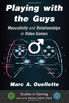 portada Playing With the Guys: Masculinity and Relationships in Video Games (Studies in Gaming) (en Inglés)