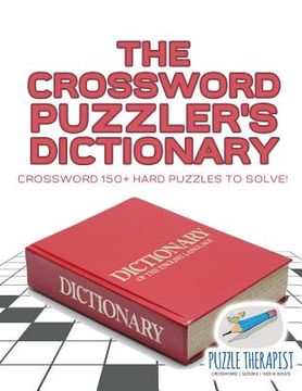 portada The Crossword Puzzler's Dictionary Crossword 150+ Hard Puzzles to Solve! (en Inglés)